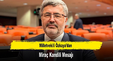 Milletvekili Özkaya'dan, Miraç Kandili Mesajı
