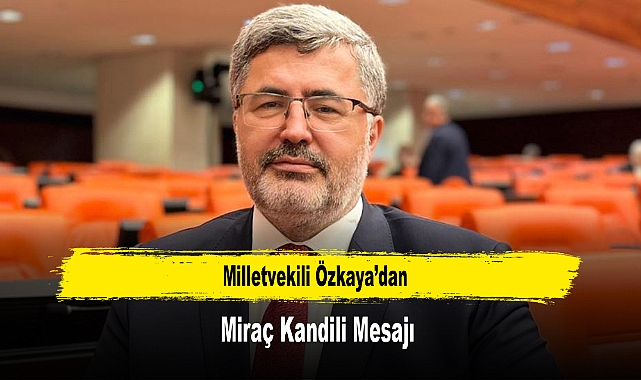 Milletvekili Özkaya'dan, Miraç Kandili Mesajı