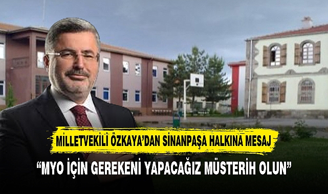 MİLLETVEKİLİ ÖZKAYA’DAN SİNANPAŞA HALKINA MESAJ