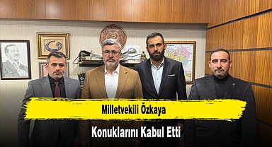 Milletvekili Özkaya, Konuklarını Kabul Etti