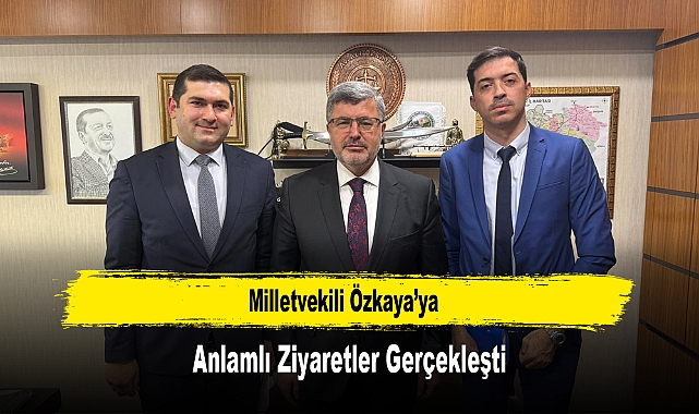 Milletvekili Özkaya’ya, Anlamlı Ziyaretler Gerçekleşti
