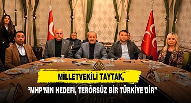 Milletvekili Taytak, “MHP’nin Hedefi, Terörsüz Bir Türkiye’dir”