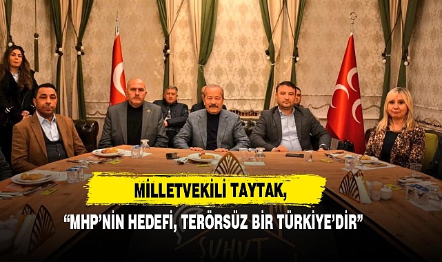 Milletvekili Taytak, “MHP’nin Hedefi, Terörsüz Bir Türkiye’dir”