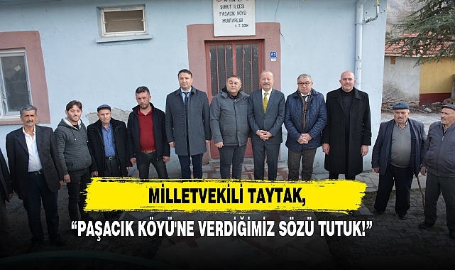 Milletvekili Taytak, "Paşacık Köyü'ne Verdiğimiz Sözü Tutuk!"