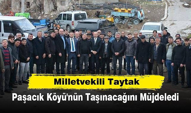 Milletvekili Taytak, Paşacık Köyü'nün Taşınacağını Müjdeledi