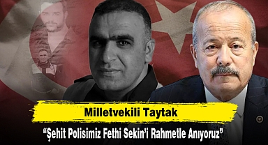 Milletvekili Taytak: “Şehit Polisimiz Fethi Sekin’i Rahmetle Anıyoruz”