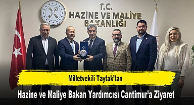 Milletvekili Taytak’tan, Hazine ve Maliye Bakan Yardımcısı Cantimur’a Ziyaret