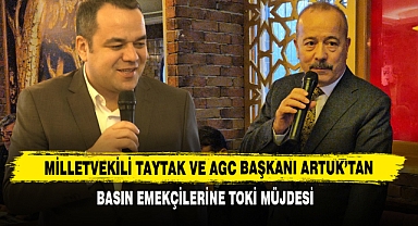 Milletvekili Taytak ve AGC Başkanı Artuk'tan Basın Emekçilerine TOKİ Müjdesi