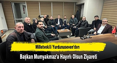 Milletvekili Yurdunuseven’den, Başkan Mumyakmaz’a Hayırlı Olsun Ziyareti