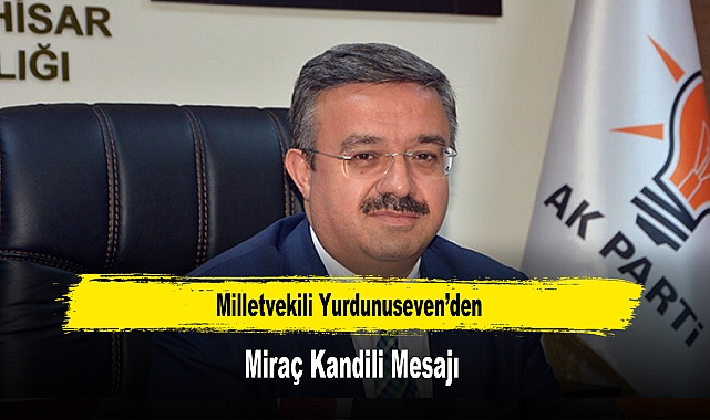 Milletvekili Yurdunuseven’den, Miraç Kandili Mesajı