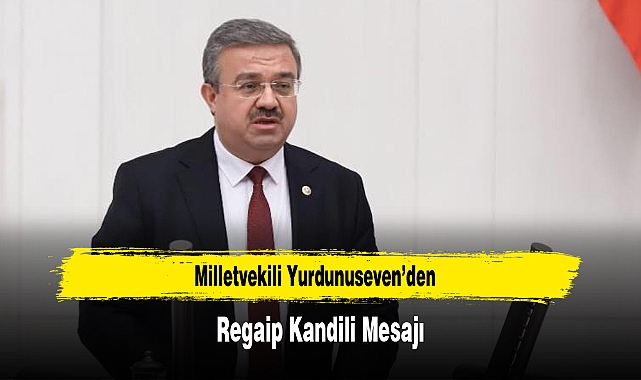 Milletvekili Yurdunuseven’den, Regaip Kandili Mesajı