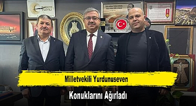 Milletvekili Yurdunuseven, Konuklarını Ağırladı
