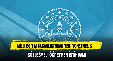 MİLLİ EĞİTİM BAKANLIĞI'NDAN YENİ YÖNETMELİK SÖZLEŞMELİ ÖĞRETMEN İSTİHDAMI