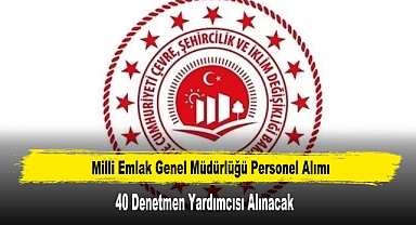Milli Emlak Genel Müdürlüğüne 40 Denetmen Yardımcısı Alınacak