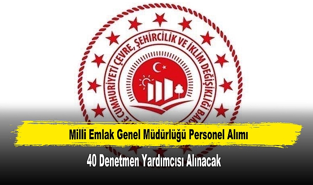 Milli Emlak Genel Müdürlüğüne 40 Denetmen Yardımcısı Alınacak