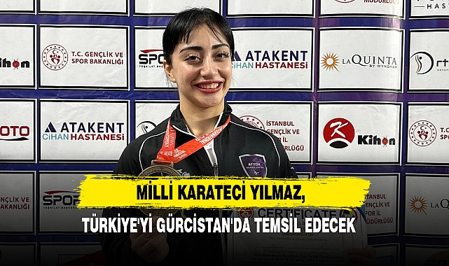 Milli Karateci Yılmaz, Türkiye'yi Gürcistan'da Temsil Edecek