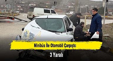 Minibüs İle Otomobil Çarpıştı: 3 Yaralı