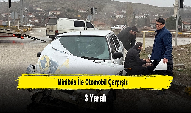 Minibüs İle Otomobil Çarpıştı: 3 Yaralı