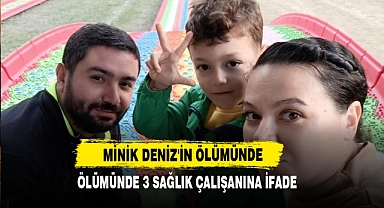 Minik Deniz'in Ölümünde 3 Sağlık Çalışanına İfade