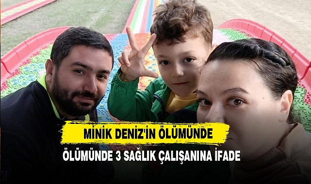 Minik Deniz'in Ölümünde 3 Sağlık Çalışanına İfade