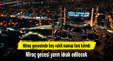 Miraç gecesi yarın idrak edilecek