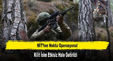 MİT’ten Nokta Operasyonu! Kilit İsim Etkisiz Hale Getirildi