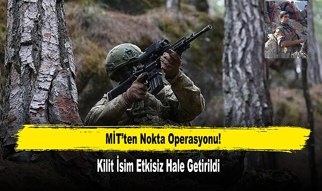 MİT’ten Nokta Operasyonu! Kilit İsim Etkisiz Hale Getirildi