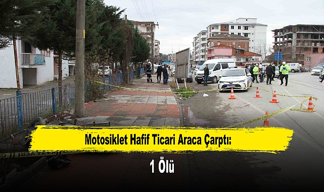Motosiklet Hafif Ticari Araca Çarptı: 1 Ölü