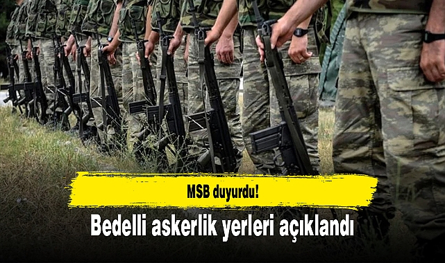 MSB duyurdu! Bedelli askerlik yerleri açıklandı