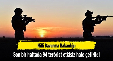 MSB: Son bir haftada 94 terörist etkisiz hale getirildi