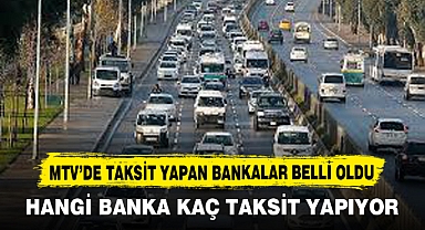 MTV’DE TAKSİT YAPAN BANKALAR BELLİ OLDU