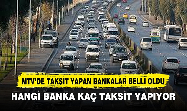 MTV’DE TAKSİT YAPAN BANKALAR BELLİ OLDU