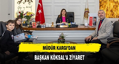 MÜDÜR KARGI'DAN BAŞKAN KÖKSAL'A ZİYARET