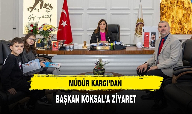 MÜDÜR KARGI'DAN BAŞKAN KÖKSAL'A ZİYARET