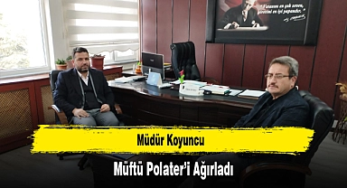 Müdür Koyuncu, Müftü Polater’i Ağırladı
