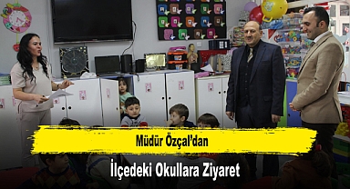 Müdür Özçal’dan, İlçedeki Okullara Ziyaret