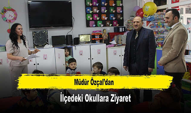 Müdür Özçal’dan, İlçedeki Okullara Ziyaret