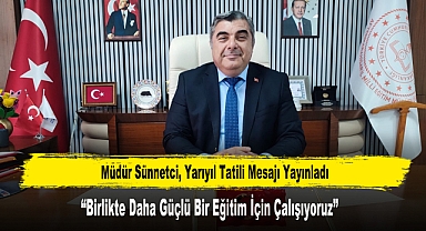 Müdür Sünnetci, Yarıyıl Tatili Mesajı Yayınladı
