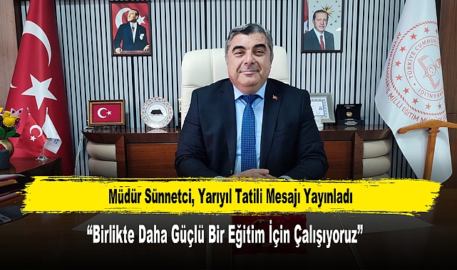Müdür Sünnetci, Yarıyıl Tatili Mesajı Yayınladı