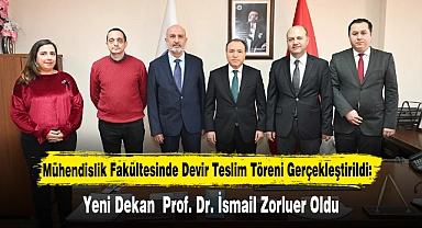 Mühendislik Fakültesinde Devir Teslim Töreni Gerçekleştirildi: Yeni Dekan Prof. Dr. İsmail Zorluer Oldu