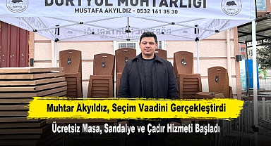 Muhtar Akyıldız, Seçim Vaadini Gerçekleştirdi: Ücretsiz Masa, Sandalye ve Çadır Hizmeti Başladı