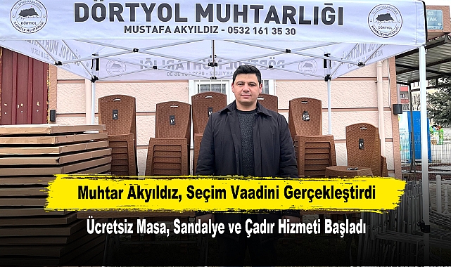 Muhtar Akyıldız, Seçim Vaadini Gerçekleştirdi: Ücretsiz Masa, Sandalye ve Çadır Hizmeti Başladı