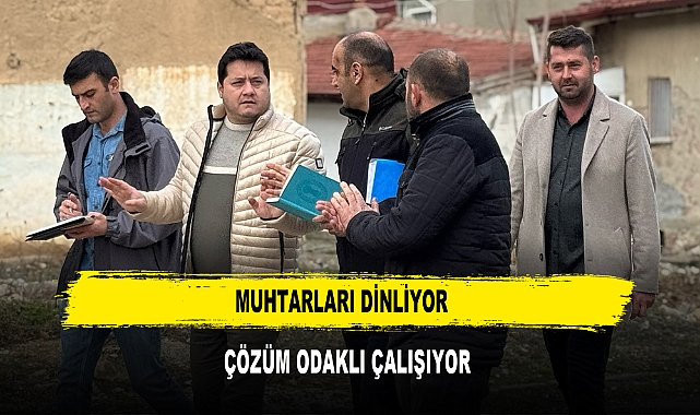 Muhtarları Dinliyor  Çözüm Odaklı Çalışıyor