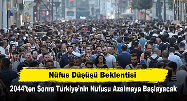 Nüfus Düşüşü Beklentisi: 2044’ten Sonra Türkiye’nin Nüfusu Azalmaya Başlayacak