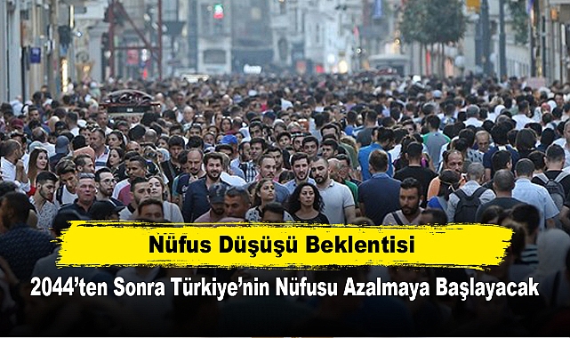 Nüfus Düşüşü Beklentisi: 2044’ten Sonra Türkiye’nin Nüfusu Azalmaya Başlayacak