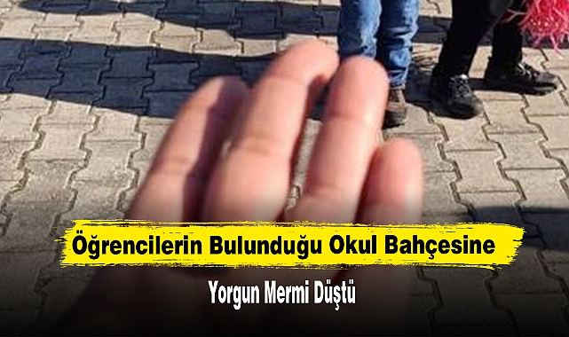 Öğrencilerin Bulunduğu Okul Bahçesine Yorgun Mermi Düştü