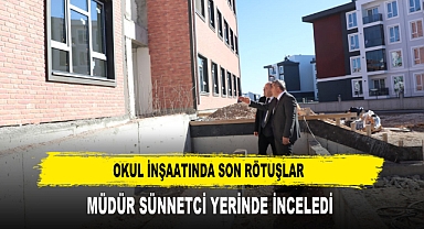 Okul İnşaatında Son Rötuşlar Müdür Sünnetci Yerinde İnceledi