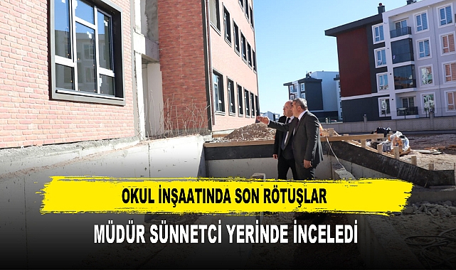Okul İnşaatında Son Rötuşlar Müdür Sünnetci Yerinde İnceledi