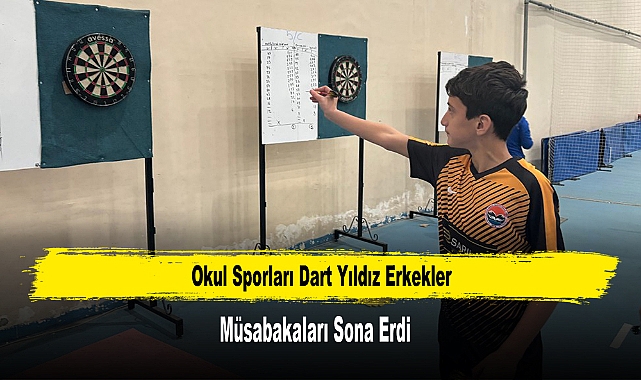 OKUL SPORLARI DART YILDIZ ERKEKLER MÜSABAKALARI SONA ERDİ