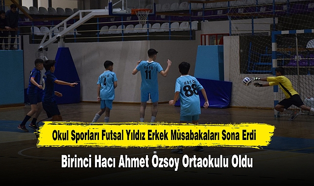 Okul Sporları Futsal Yıldız Erkek Müsabakaları Sona Erdi